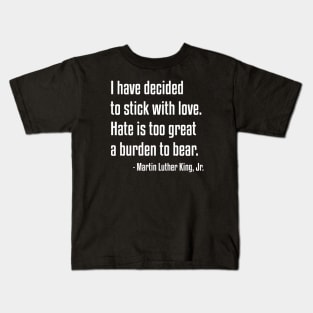 Stick With Love Quote | MLK | African American | Black lives Kids T-Shirt